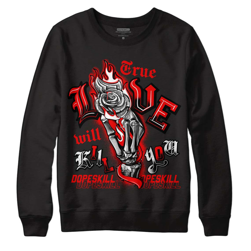 Cherry 11s DopeSkill Sweatshirt True Love Will Kill You Graphic