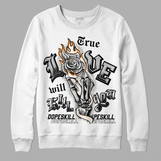 Dunk Cool Grey DopeSkill Sweatshirt True Love Will Kill You Graphic