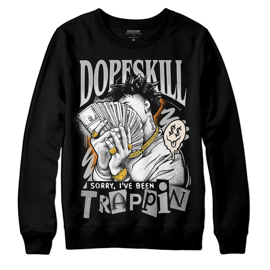 Dunk Cool Grey DopeSkill Sweatshirt Sorry I've Been Trappin Graphic