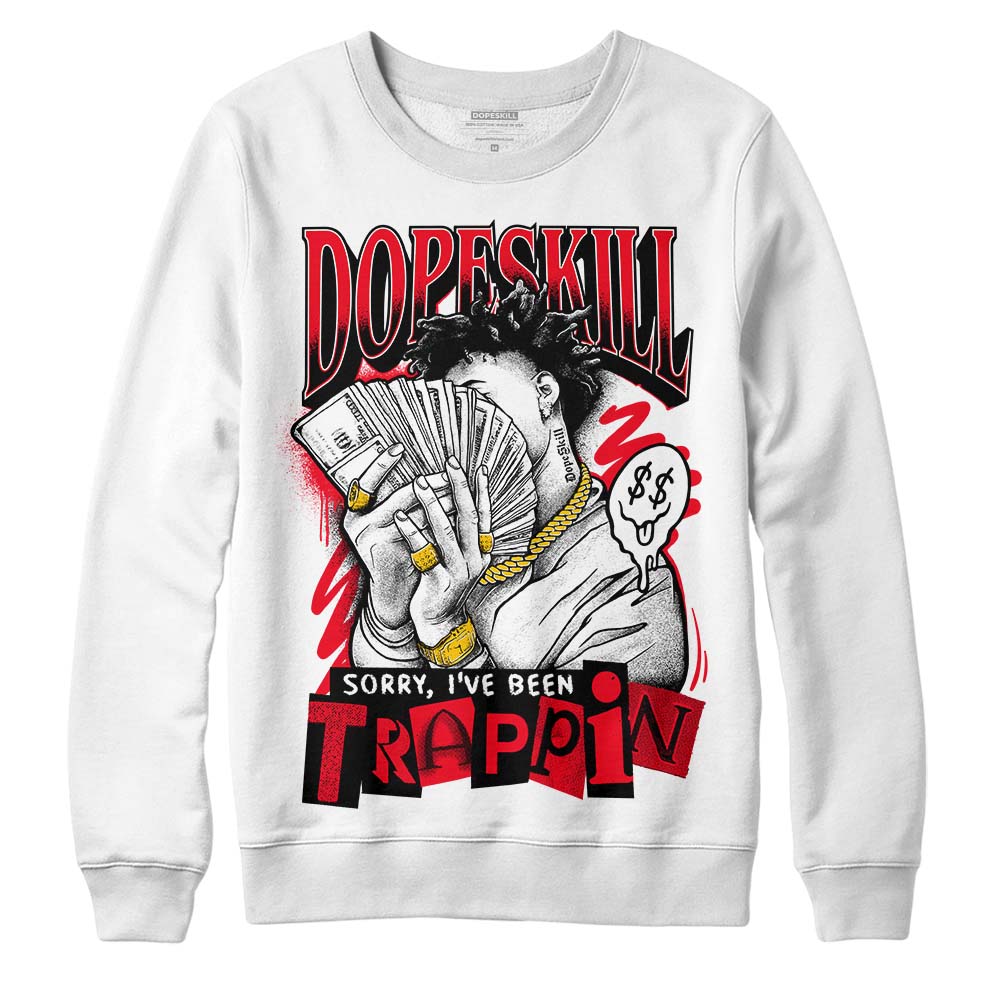 Red Thunder 4s DopeSkill Sweatshirt Sorry I've Been Trappin Graphic