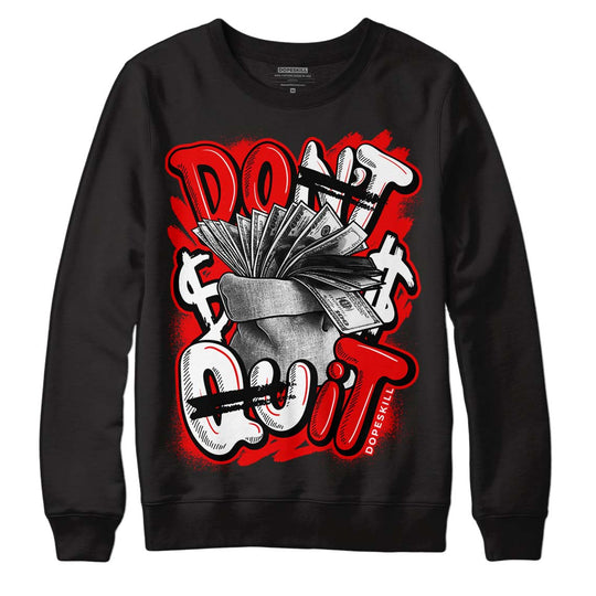 Cherry 11s DopeSkill Sweatshirt Don't Quit Graphic