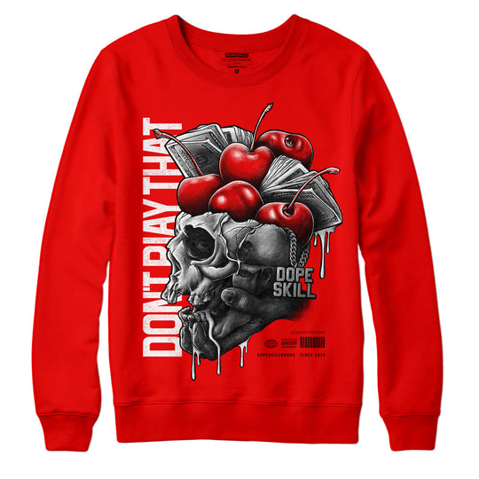 Cherry 11s DopeSkill Varsity Red Sweatshirt Don't Play That Graphic