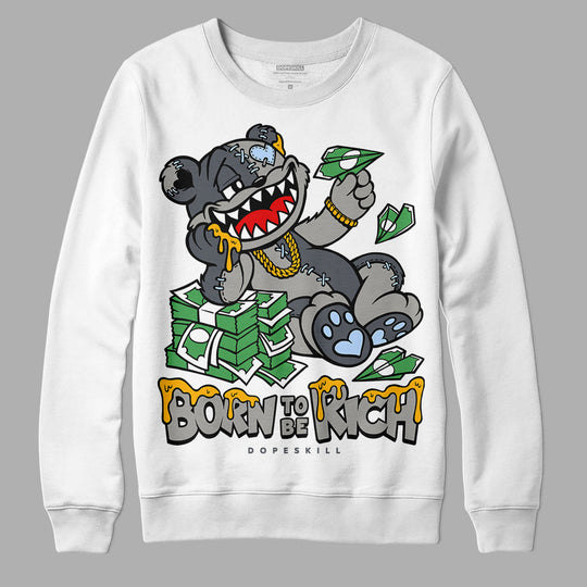 Cool Grey 11s DopeSkill Sweatshirt Born To Be Rich Graphic