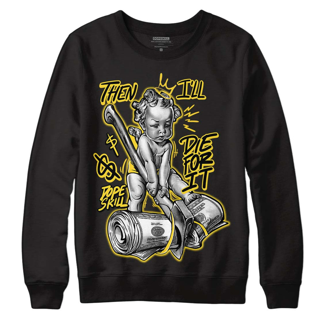 Black Tour Yellow AJ 4 Thunder DopeSkill Sweatshirt Then I'll Die For It Graphic