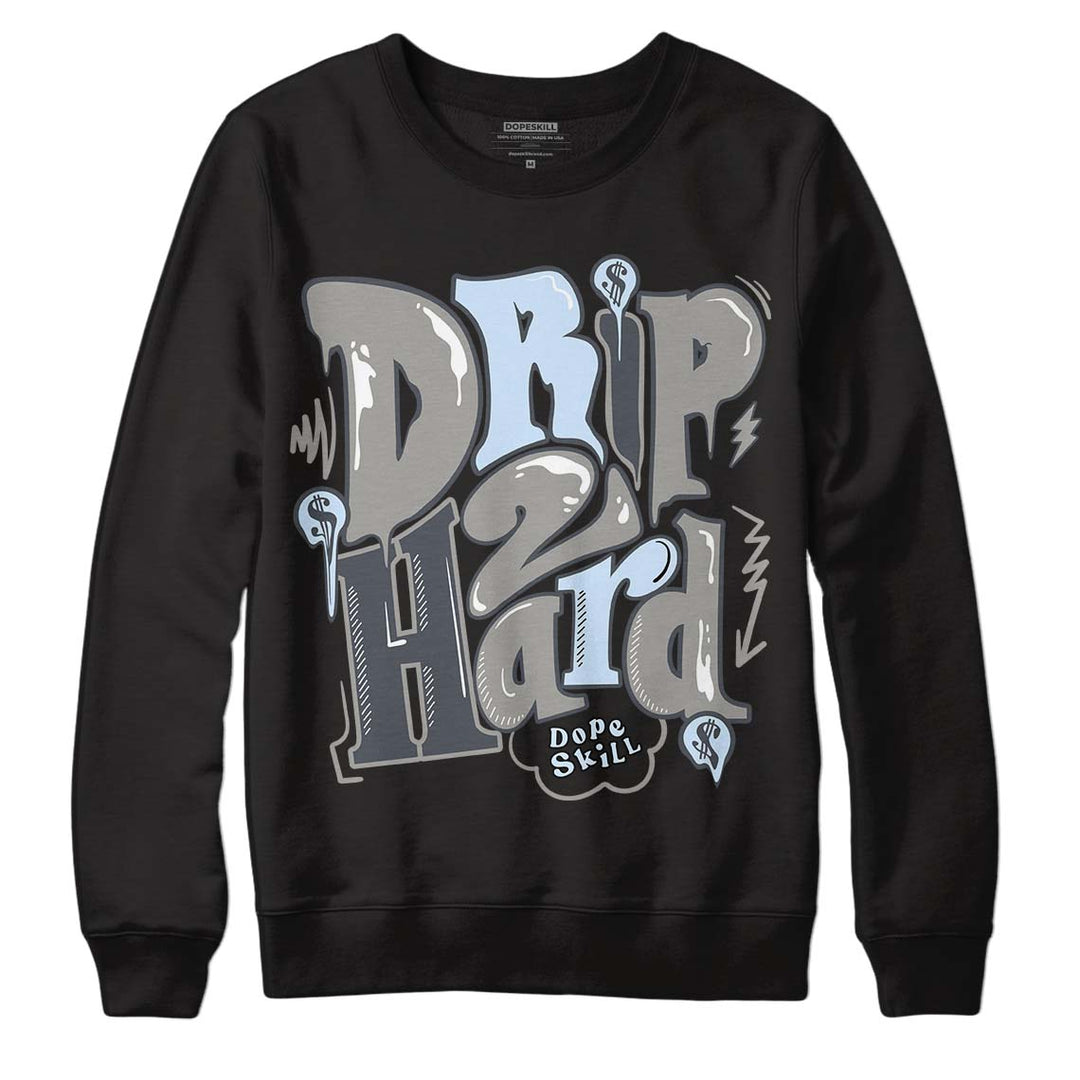 Cool Grey 6s DopeSkill Sweatshirt Drip Too Hard Graphic