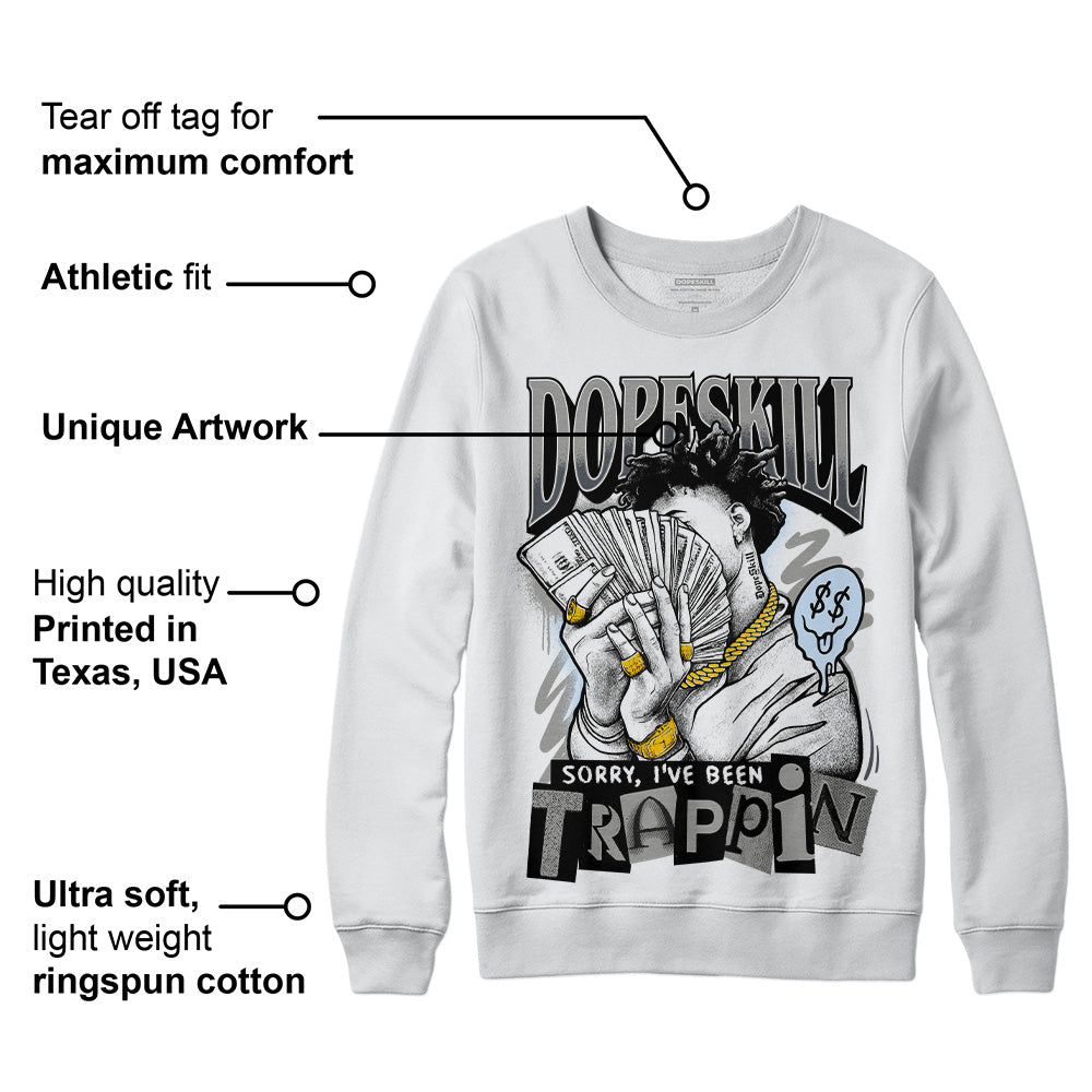 Cool Grey 6s DopeSkill Sweatshirt Sorry I've Been Trappin Graphic