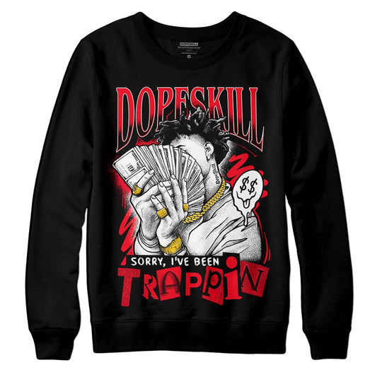 Red Thunder 4s DopeSkill Sweatshirt Sorry I've Been Trappin Graphic