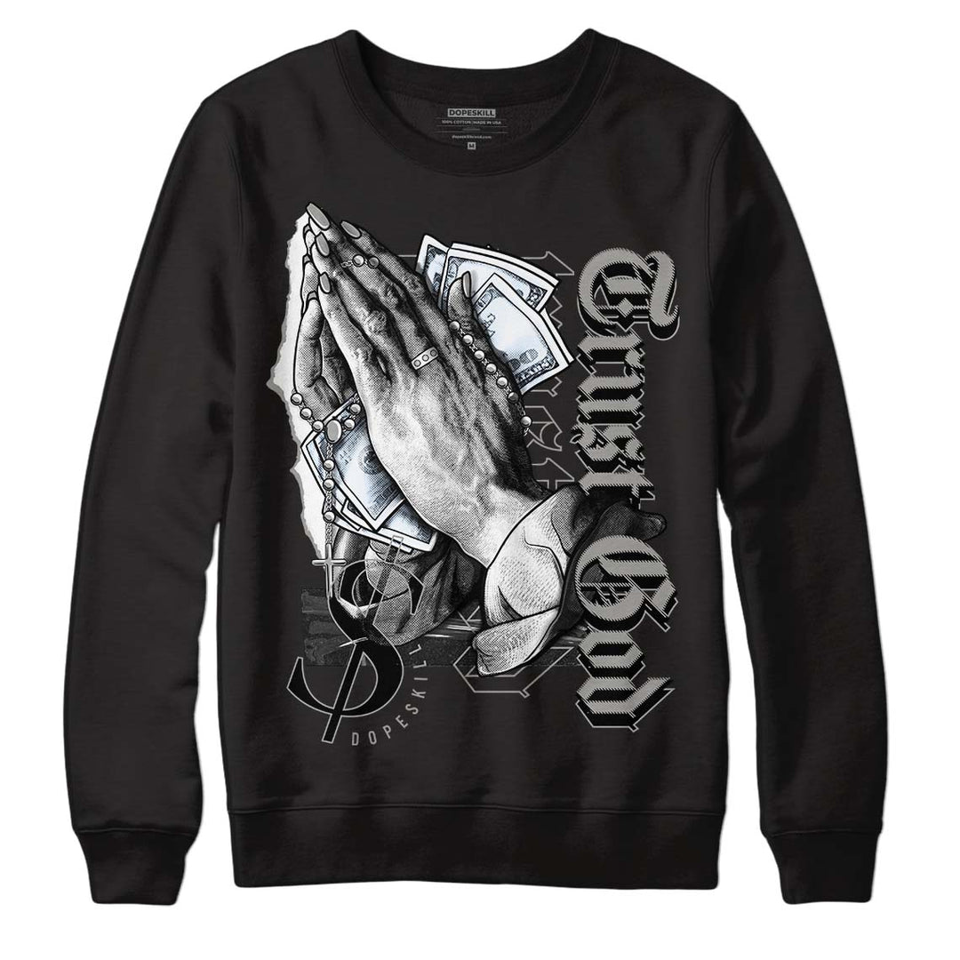 Cool Grey 6s DopeSkill Sweatshirt Trust God Graphic