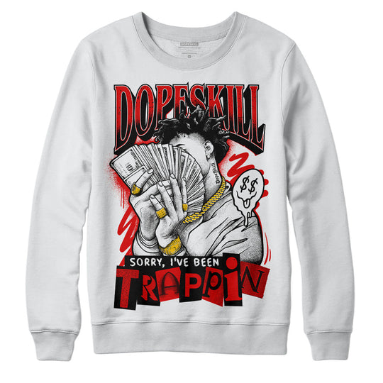 Red Cement 4S DopeSkill Sweatshirt Sorry I've Been Trappin Graphic