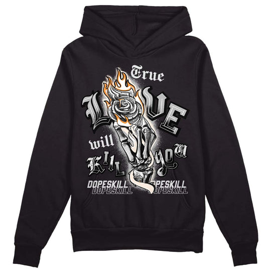 Dunk Cool Grey DopeSkill Hoodie Sweatshirt True Love Will Kill You Graphic