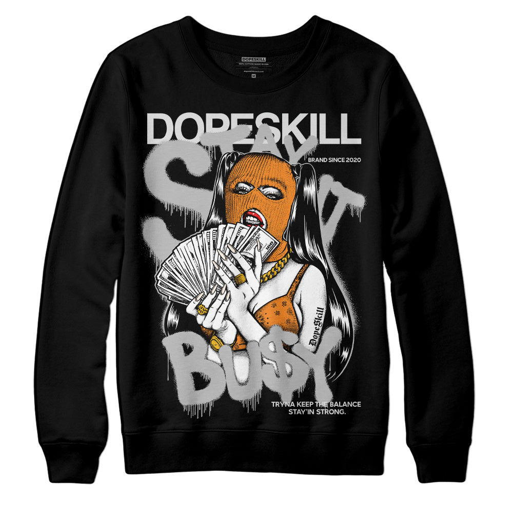 Dunk Cool Grey DopeSkill Sweatshirt Stay It Busy Graphic