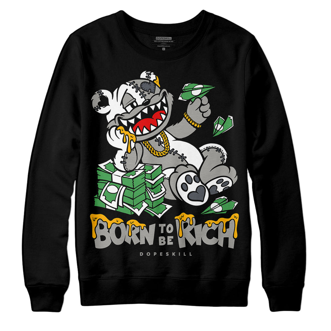 Cool Grey 11s DopeSkill Sweatshirt Born To Be Rich Graphic