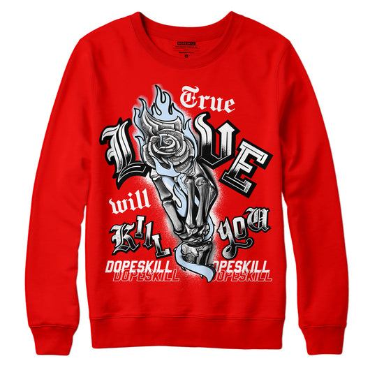 Cherry 11s DopeSkill Varsity Red Sweatshirt True Love Will Kill You Graphic