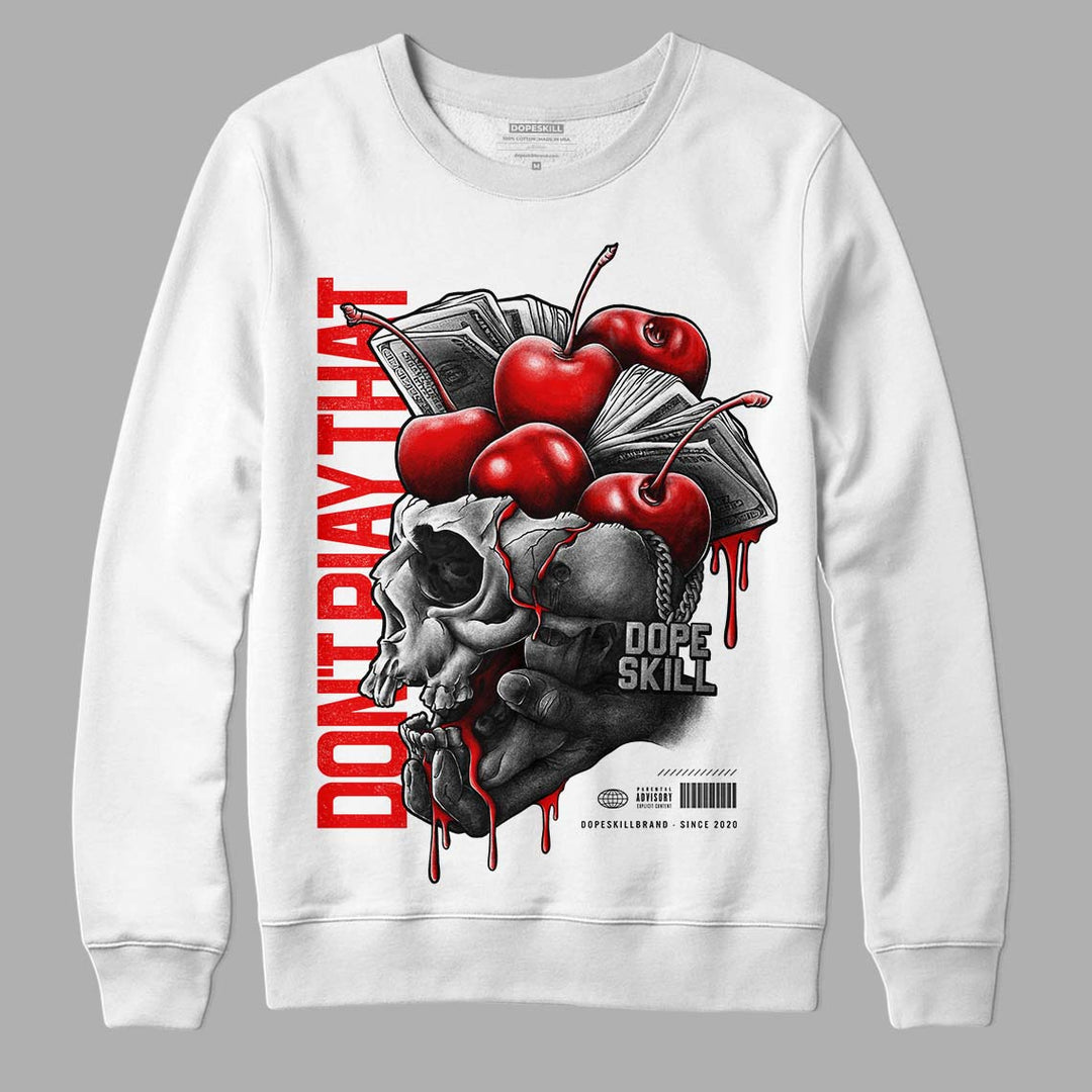 Cherry 11s DopeSkill Sweatshirt Don't Play That Graphic