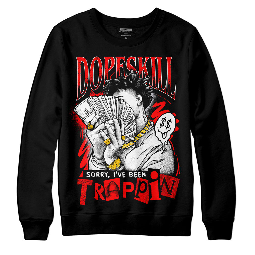 Red Cement 4S DopeSkill Sweatshirt Sorry I've Been Trappin Graphic