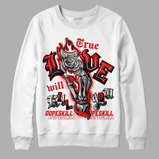 Cherry 11s DopeSkill Sweatshirt True Love Will Kill You Graphic