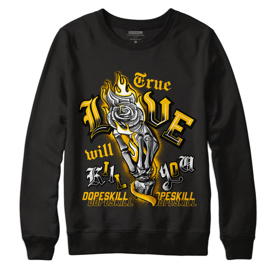 AJ 13 Del Sol DopeSkill Sweatshirt True Love Will Kill You Graphic