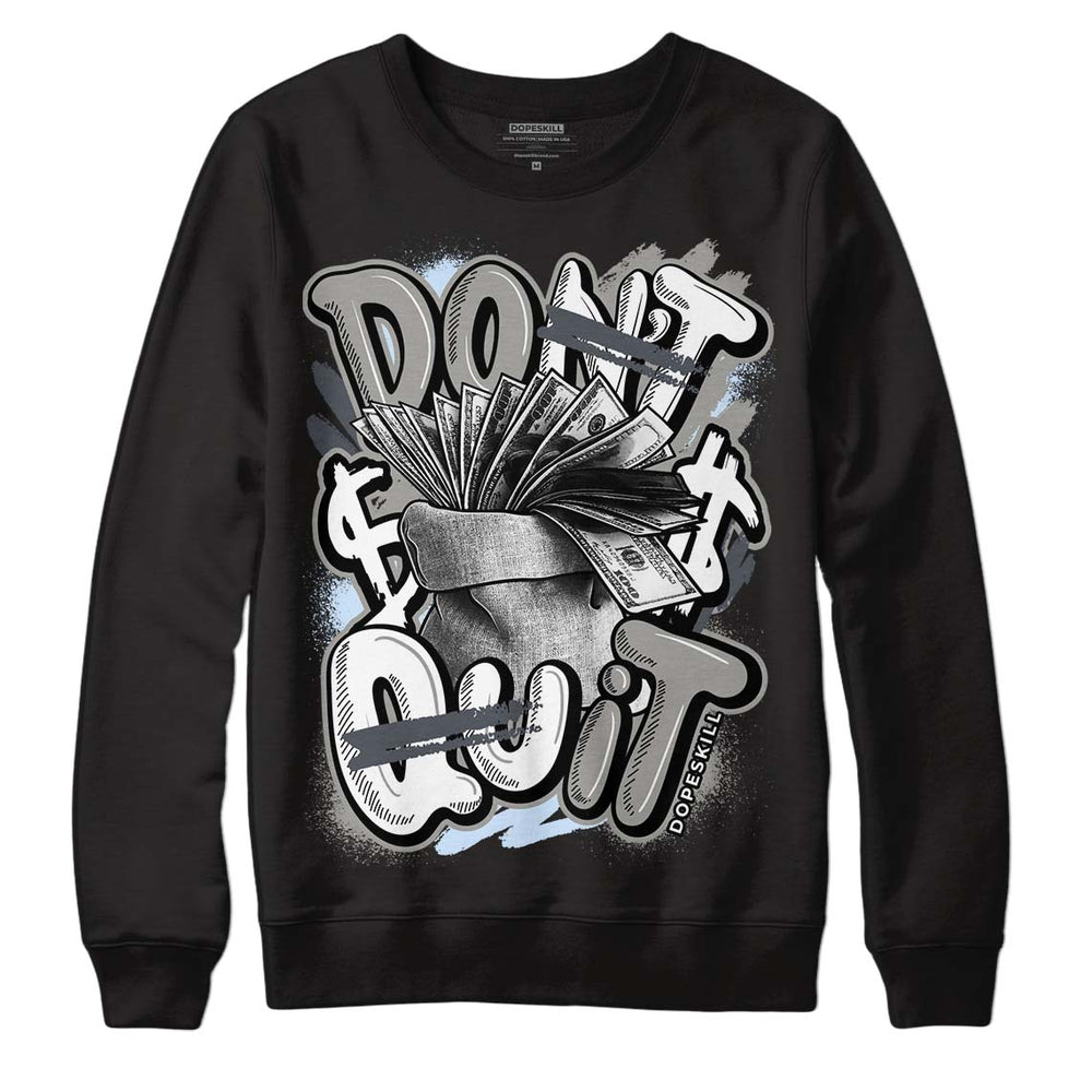 Cool Grey 6s DopeSkill Sweatshirt Don't Quit Graphic